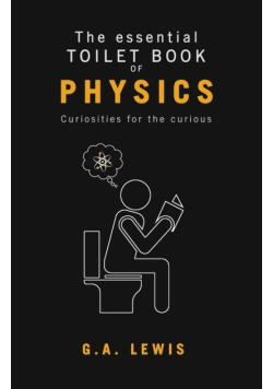 The essential Toilet Book of Physics
