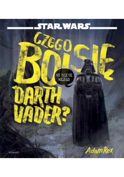 Star Wars. Czego boi się Darth Vader?