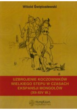 Uzbrojenie koczowników wielkiego stepu w czasach ekspansji Mongołów XII - XIV wieku
