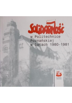 Solidarność w Politechnice Poznańskiej w latach 1980 -  1981