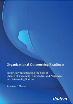 Organizational Outsourcing Readiness. Empirically Investigating the Role of Client's IT Capability, Knowledge, and Alignment for Outsourcing Success