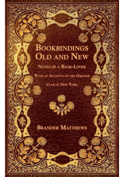 Bookbindings Old and New - Notes of a Book-Lover - With an Account of the Grolier Club of New York