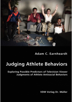 Judging Athlete Behaviors - Exploring Possible Predictors of Television Viewer Judgments of Athlete Antisocial Behaviors