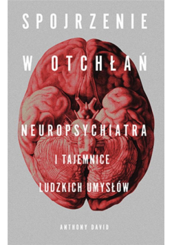 Spojrzenie w otchłań. Neuropsychiatria...