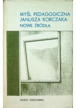 Myśl pedagogiczna Janusz Korczaka Nowe  Źródła