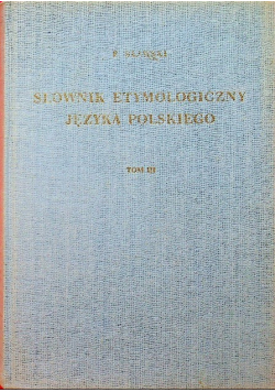 Słownik etymologiczny języka polskiego tom III