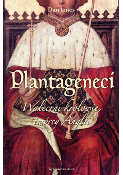 Plantageneci Waleczni królowie twórcy Anglii