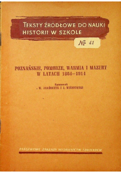 Teksty źródłowe do nauki historii w szkole nr 41 Poznańskie Pomorze Warmia i Mazury 1864 - 1914
