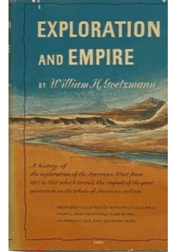 Exploration and Empire The Explorer and the Scientist in the Winning of the American West