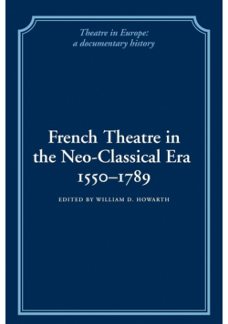 French Theatre in the Neo-Classical Era, 1550 1789