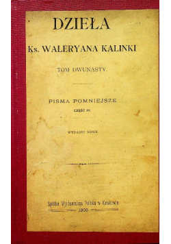 Dzieła Ks Waleryana Kalinki Tom XII Pisma Pomniejsze Część IV 1902 r.