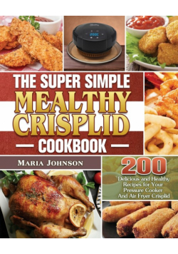 The Super Simple Mealthy Crisplid cookbook