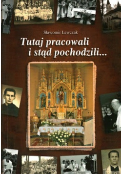 Tutaj pracowali i stąd pochodzili