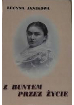 Z buntem przez życie Opowieść biograficzna o Aleksandrze Bąkowskiej