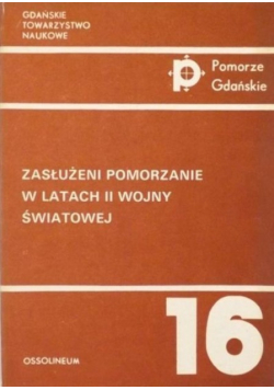 Zasłużeni Pomorzanie w latach II wojny światowej Szkice biograficzne