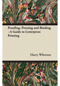 Proofing, Pressing, & Binding - A Guide to Letterpress Printing