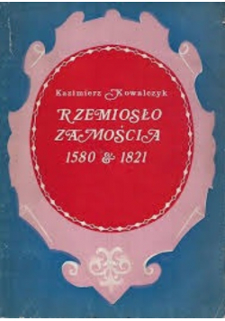 Rzemiosło Zamościa 1580-1821