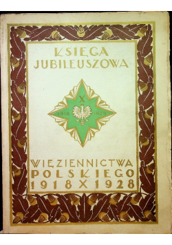 Księga jubileuszowa więziennictwa polskiego 1918 1928 1929 r.