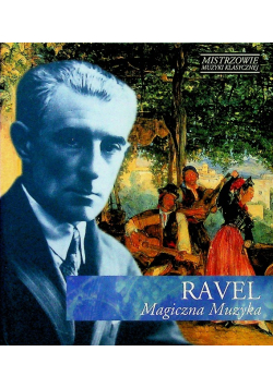 Mistrzowie muzyki klasycznej Ravel Magiczna Muzyka z  CD