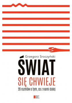 Świat się chwieje 20 rozmów o tym co z nami dalej