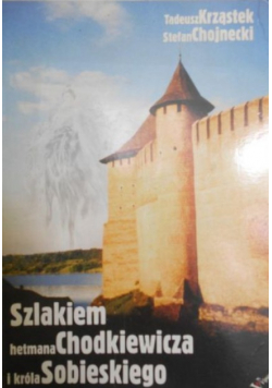 Szlakiem hetmana Chodkiewicza i króla Sobieskiego