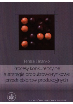 Procesy konkurencyjne a strategie produktowo - rynkowe przedsiębiorstw produkcyjnych