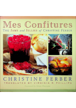 Mes Confitures The Jams and Jellies of Christine Ferber