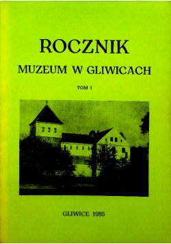 Rocznik Muzeum w Gliwicach Tom 1