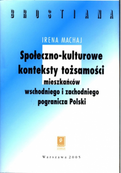 Społeczno-kulturowe konteksty tożsamości mieszakńców wschodniego  i zachodniego pogranicza Polski