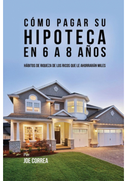 Cómo pagar su hipoteca en 6 a 8 años