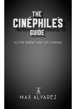 The Cinéphile's Guide to the Great Age of Cinema