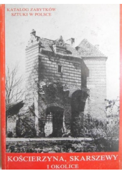 Katalog zabytków sztuki w Polsce Kościerzyna Skarszewy i okolice