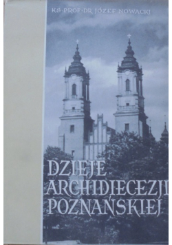 Dzieje archidiecezji poznańskiej tom I Kościół Katedralny w Poznaniu