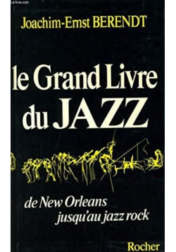 Le grand livre du jazz bDe New Orelans jusquau jazz rock