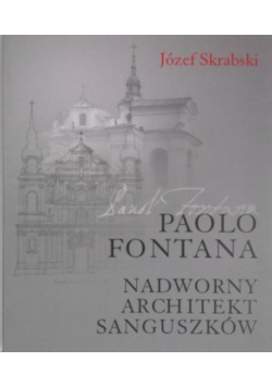 Paolo Fontana Nadworny architekt Sanguszków