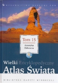 Wielki Encyklopedyczny Atlas Świata  Tom 15 Ameryka Północna