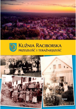 Kuźnia Raciborska. Przeszłość i Teraźniejszość