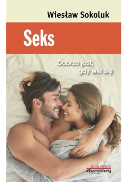 Seks. Dobrze jest, gdy się wie