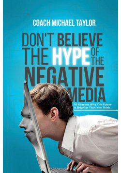 Don't Believe The Hype Of The Negative Media