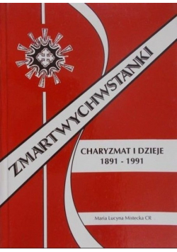 Zmartwychwstanki Charyzmat i dzieje 1891-1991