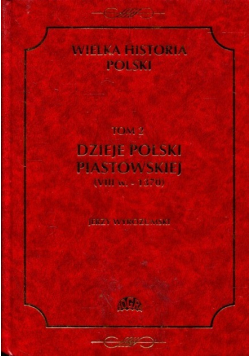 Wielka historia Polski Tom II Dzieje Polski Piastowskiej