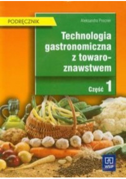 Technologia gastronomiczna z towaroznawstwem  Podręcznik Część 1 Technikum