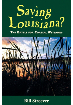 Saving Louisiana? The Battle for Coastal Wetlands