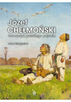 Józef Chełmoński Romantyk polskiego pejzażu