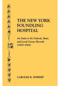 New York Foundling Hospital. an Index to Its Federal, State, and Local Census Records (1870-1925)