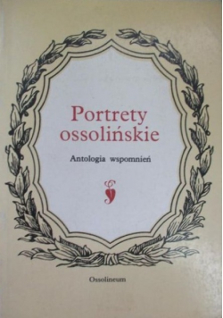 Portrety ossolińskie Antologia wspomnień