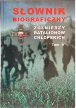 Słownik biograficzny żołnierzy batalionów chłopskich IV