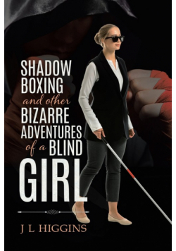 Shadow Boxing and Other Bizarre Adventures of a Blind Girl
