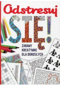 Odstresuj się! Zabawy kreatywne dla dorosłych