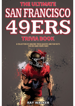 The Ultimate San Francisco 49ers Trivia Book